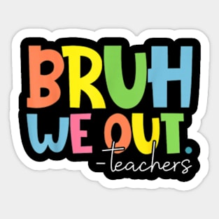 End Of School Year Teacher Summer Bruh We Out Teachers T-Shirt Sticker
